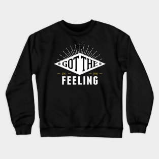 Got the Feeling Crewneck Sweatshirt